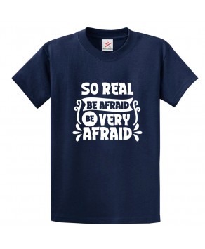 So Real Be Afraid Be Very Afraid Classic Graphic Print Comical Vintage Unisex Kids and Adults T-Shirt